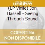(LP Vinile) Jon Hassell - Seeing Through Sound lp vinile