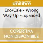 Eno/Cale - Wrong Way Up -Expanded cd musicale