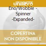 Eno/Wobble - Spinner -Expanded- cd
