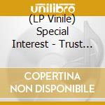(LP Vinile) Special Interest - Trust No Wave vinile