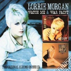 Lorrie Morgan - Watch Me & War Paint cd musicale di Lorrie Morgan