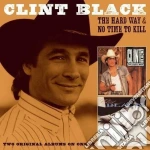 Clint Black - The Hard Way & No Time To Kill cd