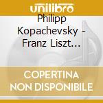 Philipp Kopachevsky - Franz Liszt Schubert Janacek: Sonata, Wanderer Fantasy, Sonata 1.X.1905 cd musicale di Philipp Kopachevsky