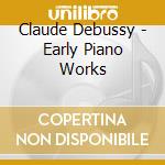 Claude Debussy - Early Piano Works cd