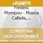Frederic Mompou - Musica Callada, Cancons I Danses, Cants Magics, Paisajes (2 Cd) cd musicale di Alessandro Deljavan