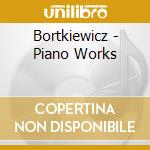 Bortkiewicz - Piano Works cd musicale di Bortkiewicz