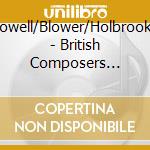 Howell/Blower/Holbrooke - British Composers Premiere Collections Vol. 1 cd