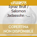 Ignaz Brull / Salomon Jadassohn - Serenades For Orchestra cd musicale di Brull, Ignaz/Salomon Jadassohn