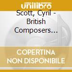 Scott, Cyril - British Composers Premiere Collections Vol. 4 cd musicale di Scott, Cyril