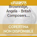 Brownridge, Angela - British Composers Premiere Collections Vol. 5 cd musicale di Brownridge, Angela