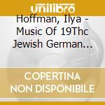 Hoffman, Ilya - Music Of 19Thc Jewish German Composers Vol. 5 cd