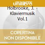 Holbrooke, J. - Klaviermusik Vol.1 cd musicale di Holbrooke, J.