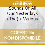 Sounds Of All Our Yesterdays (The) / Various cd musicale di Inglis, Brian