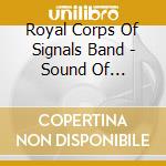 Royal Corps Of Signals Band - Sound Of Military Band - Spirit Of England cd musicale di Royal Corps Of Signals Band