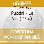 Giacomo Puccini - Le Villi (2 Cd) cd