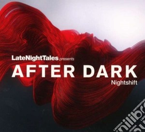 After Dark - Nightshift - Late Night Tales cd musicale di After dark: nightshi