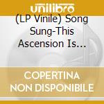 (LP Vinile) Song Sung-This Ascension Is Ours vinile
