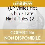 (LP Vinile) Hot Chip - Late Night Tales (2 Lp) vinile