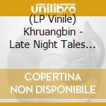 (LP Vinile) Khruangbin - Late Night Tales (2 Lp) vinile