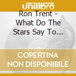 Ron Trent - What Do The Stars Say To You cd