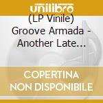 (LP Vinile) Groove Armada - Another Late Night: Groove Armada (2 Lp-180G) vinile