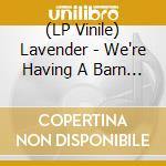 (LP Vinile) Lavender - We're Having A Barn Dance vinile