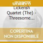 Lickerish Quartet (The) - Threesome Vol.3 cd