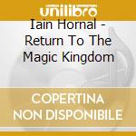 Iain Hornal - Return To The Magic Kingdom cd