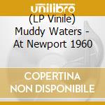 (LP Vinile) Muddy Waters - At Newport 1960 vinile