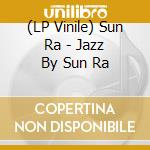 (LP Vinile) Sun Ra - Jazz By Sun Ra vinile