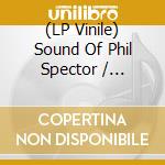 (LP Vinile) Sound Of Phil Spector / Various vinile