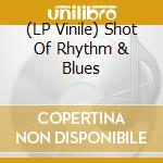 (LP Vinile) Shot Of Rhythm & Blues vinile
