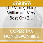 (LP Vinile) Hank Williams - Very Best Of (2 Lp) lp vinile di Hank Williams