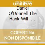 Daniel O'Donnell The Hank Will - 2015 Cd Irish Country cd musicale di Daniel O'Donnell The Hank Will