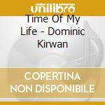 Time Of My Life - Dominic Kirwan cd
