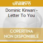Dominic Kirwan - Letter To You cd