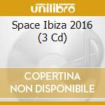 Space Ibiza 2016 (3 Cd) cd