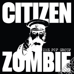 Pop Group (The) - Citizen Zombie cd musicale di The Pop group