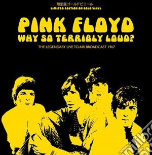 (LP Vinile) Pink Floyd - Why So Terribly Loud? (Inca Gold Vinyl) lp vinile di Pink Floyd