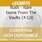 Rush - Rare Gems From The Vaults (4 Cd) cd musicale di Rush