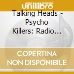 Talking Heads - Psycho Killers: Radio Waves Radio Radio Waves 1978-1982 (4 Cd) cd