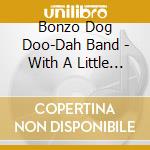 Bonzo Dog Doo-Dah Band - With A Little Help ... Plus Guests cd