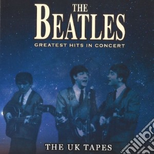 Beatles (The) - Greatest Hits In Concert - The Uk Tapes cd musicale di Beatles