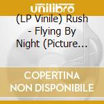 (LP Vinile) Rush - Flying By Night (Picture Disc) vinile