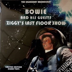 (LP Vinile) David Bowie & His Guests - Ziggys Last Floor Show - The Legendary Brodcast - Clear Vinyl lp vinile di David Bowie & His Guests