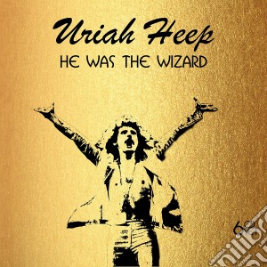 Uriah Heep - He Was The Wizard (6 Cd) cd musicale di Uriah Heep