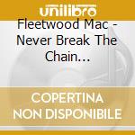 Fleetwood Mac - Never Break The Chain 1975-1979 (3 Cd) cd