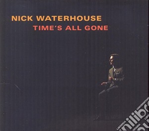 Nick Waterhouse - Time S All Gone cd musicale di Nick Waterhouse
