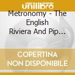 Metronomy - The English Riviera And Pip Paine (Pa (2 Cd) cd