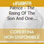 Patrice - The Rising Of The Son And One (2 Cd) cd musicale di Patrice
